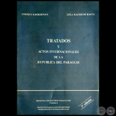 TRATADOS Y ACTOS INTERNACIONALES DE LA REPÚBLICA DEL PARAGUAY - 2ª EDICIÓN - Autores: ENRIQUE B. BORDENAVE y LEILA RACHID